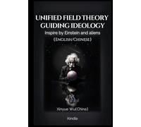 Unified Field Theory Guiding Ideology（English/Chinese): Inspire by Einstein and aliens