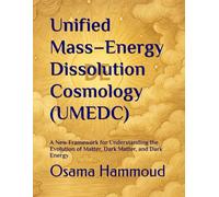 Unified Mass-Energy Dissolution Cosmology (UMEDC): A New Framework for Understanding the Evolution of Matter, Dark Matter, and Dark Energy