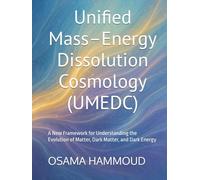 Unified Mass-Energy Dissolution Cosmology (UMEDC): A New Framework for Understanding the Evolution of Matter, Dark Matter, and Dark Energy
