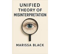 Unified Theory of Misinterpretation: A Comprehensive Framework for Understanding Bias, Emotion, and Human Miscommunication
