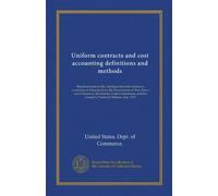 Uniform contracts and cost accounting definitions and methods: Recommendations by interdepartmental conference consisting of delegates from the ... the Council of National Defence. July, 1917