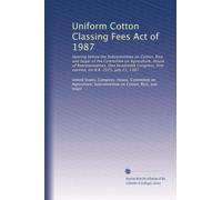 Uniform Cotton Classing Fees Act of 1987: Hearing before the Subcommittee on Cotton, Rice, and Sugar of the Committee on Agriculture, House of ... first session, on H.R. 2971, July 21, 1987