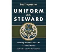 Uniform of the Steward: Dressing Ourselves for a Life of Faithful Service as Partners in God's Creation