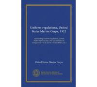 Uniform regulations, United States Marine Corps, 1922: superseding Uniform regulations, United States Marine Corps, 1917 (as amended by changes nos. 9 to 22 and by circular letters, etc.)