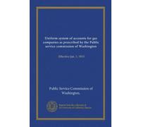 Uniform system of accounts for gas companies as prescribed by the Public service commission of Washington: Effective Jan. 1, 1913