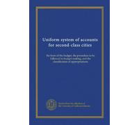Uniform system of accounts for second-class cities: the form of the budget, the procedure to be followed in budget making, and the classification of appropriations