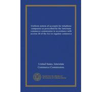 Uniform system of accounts for telephone companies as prescribed by the Interstate commerce commission in accordance with section 20 of the Act to regulate commerce