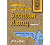 Uniforms and Insignia of the German Army 1933 - 1945 Volume 2 (Uniforms and Insignia of the German Armed Forces 1933 - 1945)