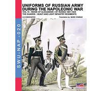 Uniforms of Russian army during the Napoleonic war vol.15: The Guards: Heavy and light infantry regiments (Soldiers, weapons & uniforms)