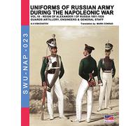 Uniforms of Russian army during the Napoleonic war vol.18: Guards artillery, Engineers & General Staff (Soldiers, weapons & uniforms)