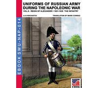 Uniforms of Russian army during the Napoleonic war vol.9: Army infantry: Muskeeters, jager & marine regiments 1801-1825 (Soldiers, weapons & uniforms)
