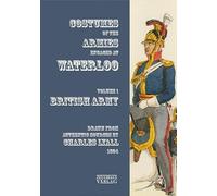 Uniforms of the Armies at Waterloo: Volume 1: The British Army