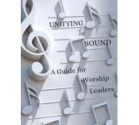 Unifying The Sound: A Guide for Worship Leaders