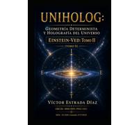 UNIHOLOG: Geometría determinista y holografía del universo: Einstein-VED: Tomo II