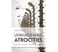 Unimaginable Atrocities: Justice, Politics, And Rights At The War Crimes Tribunals