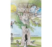 Un'impresa per cinque. Ediz. illustrata (Storie proprio così. Il tarassaco)