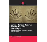 Unindo forças: fatores terapêuticos na pedagogia: Impulsos criativos para a assistência residencial a crianças e jovens
