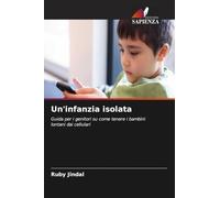Un'infanzia isolata: Guida per i genitori su come tenere i bambini lontani dai cellulari