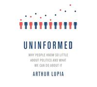 Uninformed: Why People Seem to Know So Little about Politics and What We Can Do about It