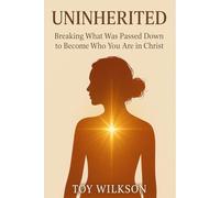 Uninherited: Breaking What Was Passed Down to Become Who You Are in Christ