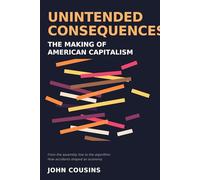 Unintended Consequences: The Making of American Capitalism