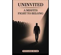 Uninvited: The Misfit’s Fight to Belong