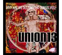 Union 13 - Why Are We Destroying...?