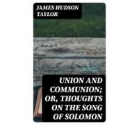 Union And Communion; Or Thoughts On The Song Of Solomon (ebook)