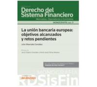 Unión Bancaria Europea: Objetivos Alcanzados Y Retos Pendientes.(monog