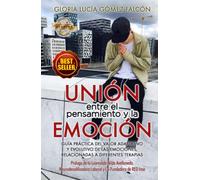 Unión entre el pensamiento y la emoción: Guía práctica del valor adaptativo y evolutivo de las emociones relacionadas a diferentes terapias