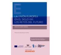 Unión Europea En El Siglo Xxi. Los Retos Del Futuro