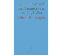 Union Heartland: East Tennessee in the Civil War: An eyewitness account of loyalty, struggle, and reconstruction 1861-1866
