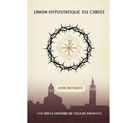 Union hypostatique du Christ: Une brève histoire de l'Église primitive