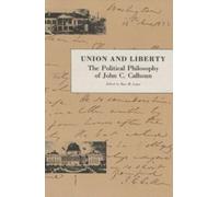 Union & Liberty: The Political Philosophy of John C Calhoun (Liberty Classics Series)