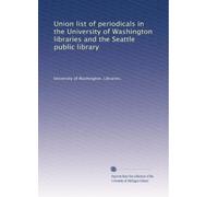 Union list of periodicals in the University of Washington libraries and the Seattle public library: Volume 1