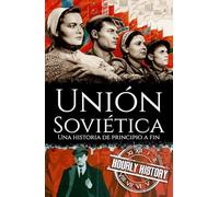 Unión Soviética: Una historia de principio a fin