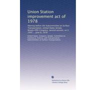 Union Station improvement act of 1978: Hearing before the Subcommittee on Surface Transportation, United States Senate, Ninety-fifth Congress, second session, on S. 2995 ... June 8, 1978: Volume 2
