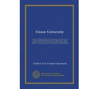 Union University (v. 1): its history, influence, characteristics and equipment, with the lives and works of its founders, benefactors, officers, ... Medical College, Albany Law School, Dudley...