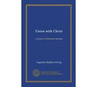 Union with Christ: a chapter of Systematic theology