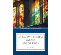 Union With Christ and the Life of Faith (Soteriology and Doxology)