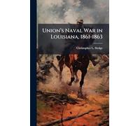Unionâ (TM)s Naval War in Louisiana, 1861-1863