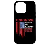 Unionize: United We Bargain, Divided We Beg - Labor Union Carcasa para iPhone 14 Pro MAX