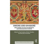 Unions and Divisions: New Forms of Rule in Medieval and Renaissance Europe (Themes in Medieval and Early Modern History)