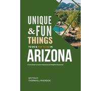 Unique and Fun Things To Do and Not To In Arizona: In Full Colored Images and Maps! (Practical Travel Guides)