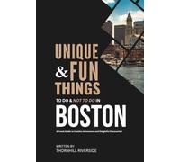 Unique and Fun Things To Do and Not To In Boston: In Full Colored Images and Maps! (Practical Travel Guides)