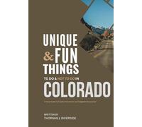 Unique and Fun Things To Do and Not To In Colorado: In Full Colored Images and Maps! (Practical Travel Guides)