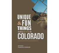 Unique and Fun Things To Do and Not To In Colorado: In Full Colored Images and Maps! (Practical Travel Guides)