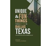 Unique and Fun Things To Do and Not To In Dallas Texas: In Full Colored Images and Maps! (Practical Travel Guides)