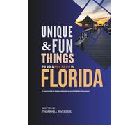 Unique and Fun Things To Do and Not To In Florida: A Travel Guide To Creative Adventures and Delightful Discoveries! (Unique and Funs Things Travel Guides)
