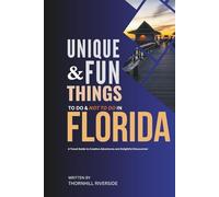 Unique and Fun Things To Do and Not To In Florida: A Travel Guide To Creative Adventures and Delightful Discoveries! (Practical Travel Guides)